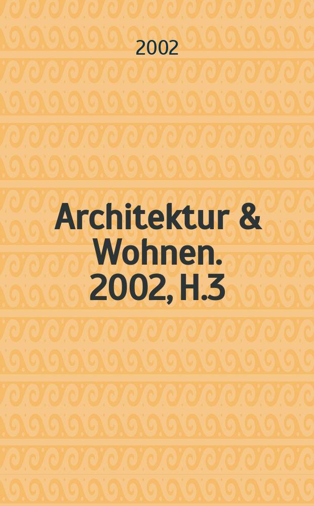 Architektur & Wohnen. 2002, H.3