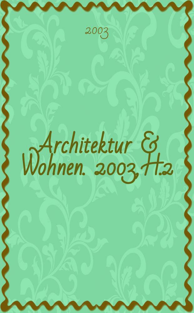 Architektur & Wohnen. 2003, H.2