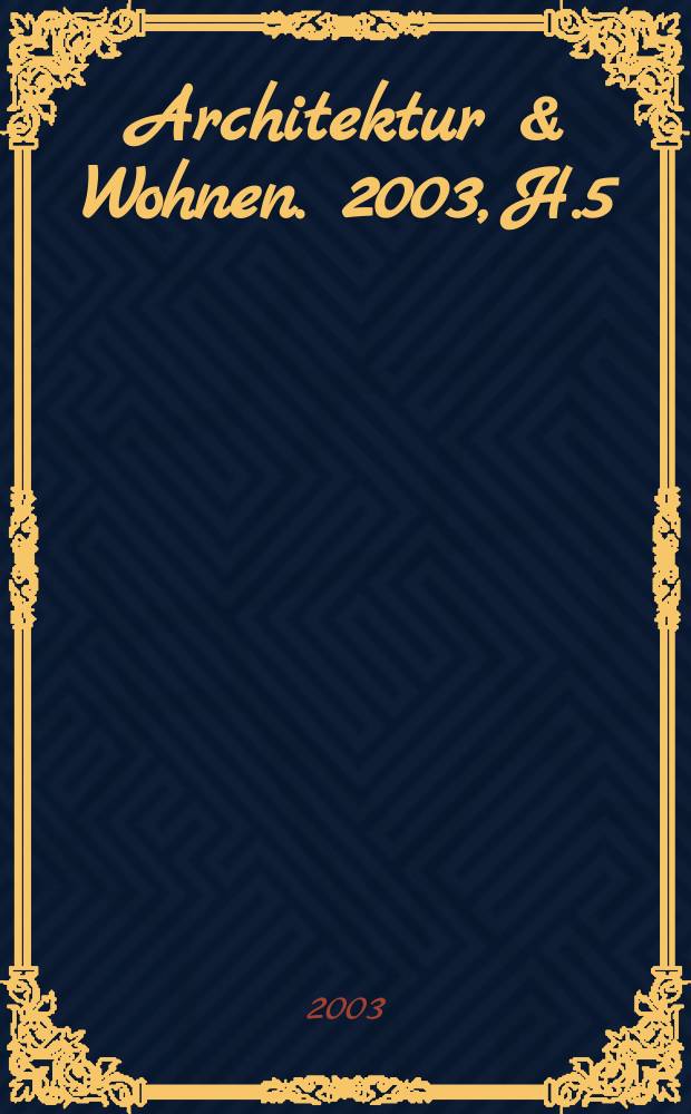 Architektur & Wohnen. 2003, H.5