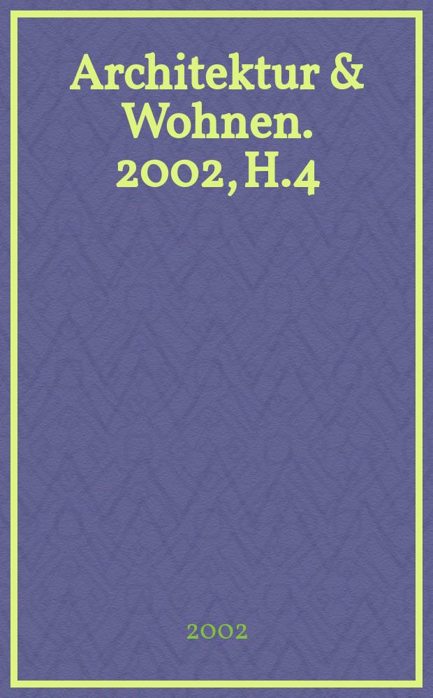Architektur & Wohnen. 2002, H.4