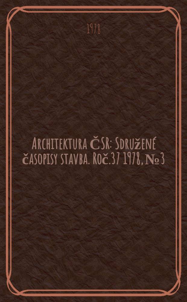 Architektura ČSR : Sdružené časopisy stavba. Roč.37 1978, №3