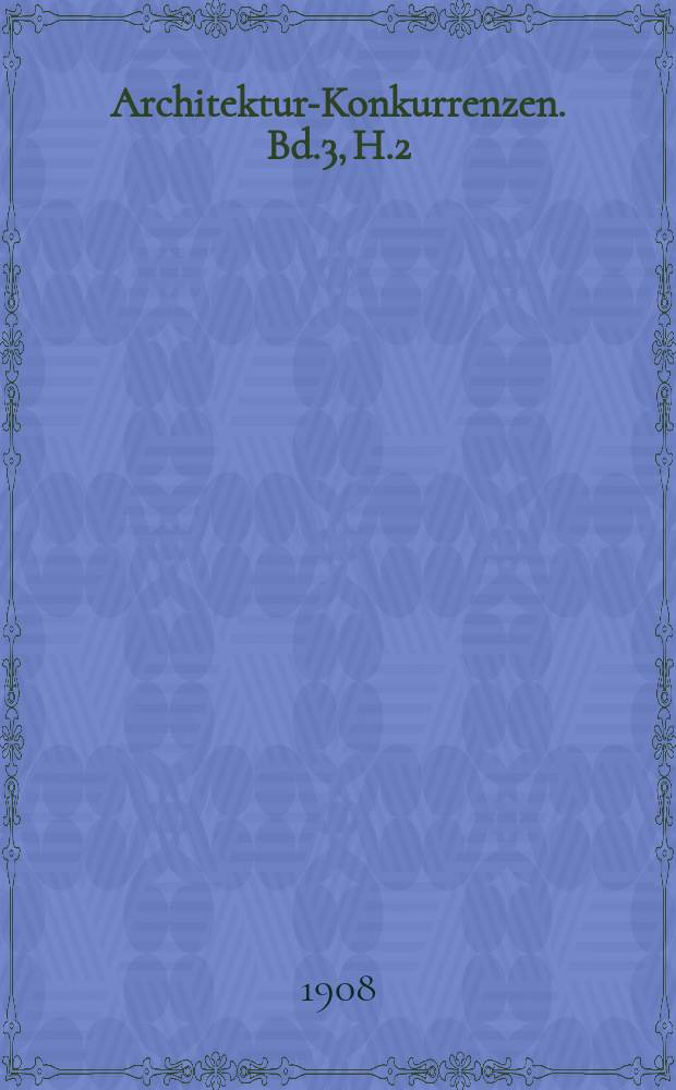 Architektur-Konkurrenzen. Bd.3, H.2 : Evangelisch-lutherische Kirche für Crimmitschau