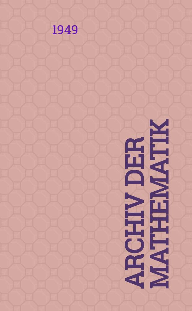 Archiv der Mathematik : Hrsg. vom Mathematischen Forschungsinstitut