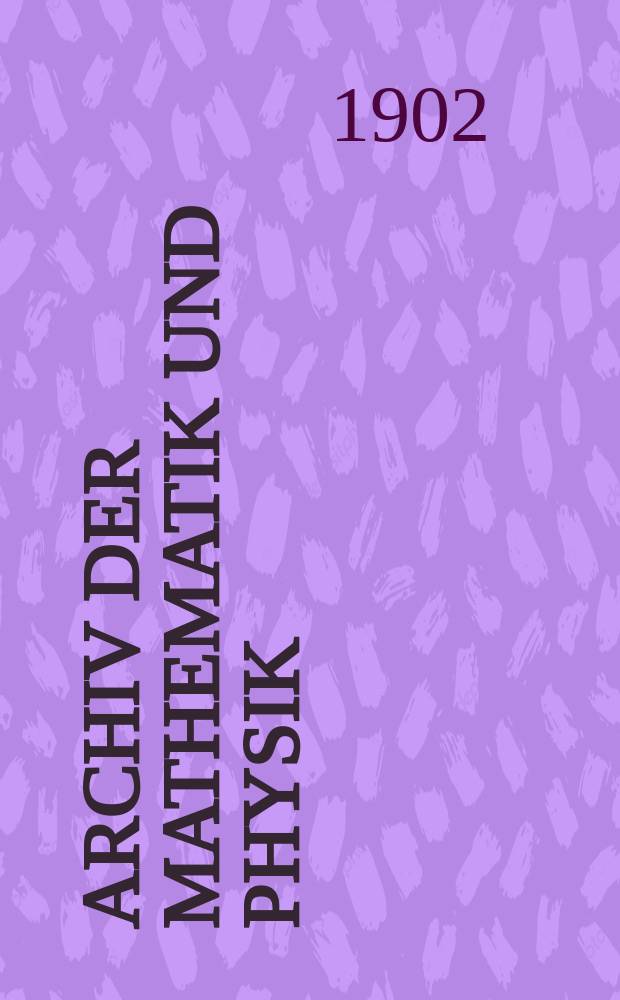 Archiv der Mathematik und Physik : Mit besonderer Rücksicht auf die Bedürfnisse der Lehrer an höhern Unterrichtsanstalten. Bd.2
