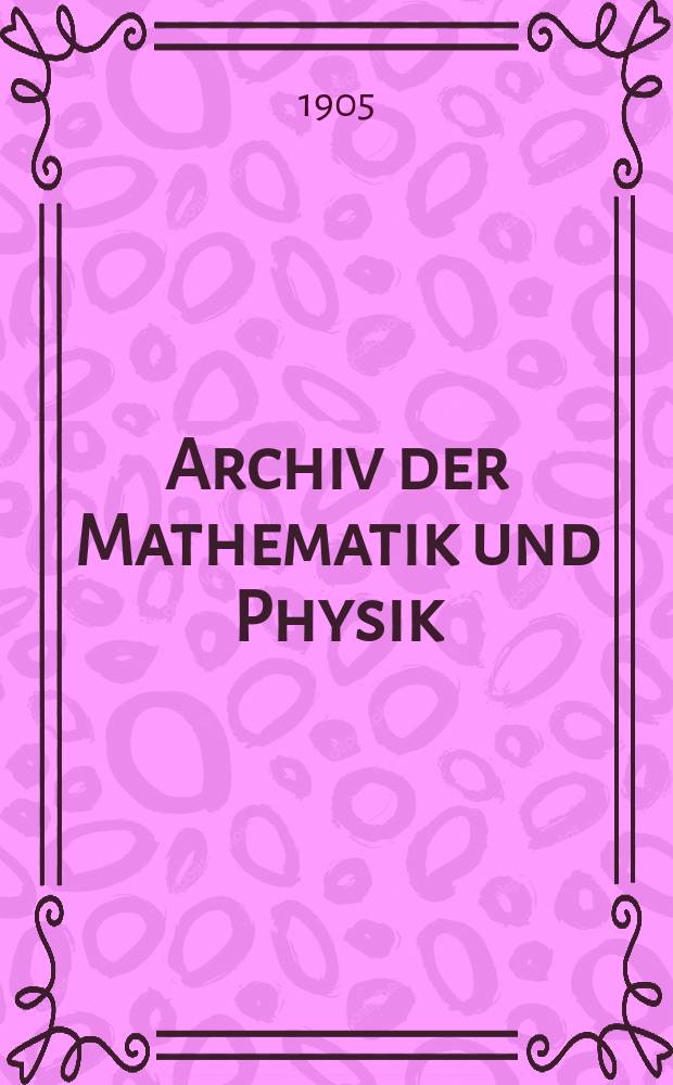 Archiv der Mathematik und Physik : Mit besonderer Rücksicht auf die Bedürfnisse der Lehrer an höhern Unterrichtsanstalten. Bd.9