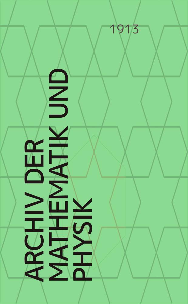 Archiv der Mathematik und Physik : Mit besonderer R&uuml;cksicht auf die Bed&uuml;rfnisse der Lehrer an h&ouml;hern Unterrichtsanstalten. Bd.20