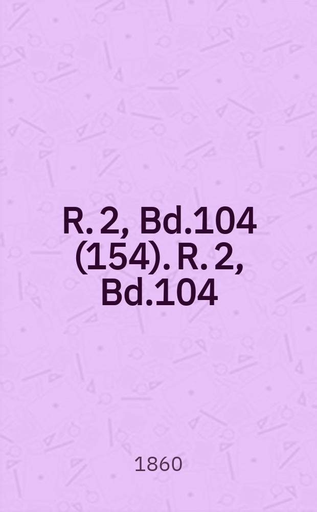 R. 2, Bd.104(154). R. 2, Bd.104(154)