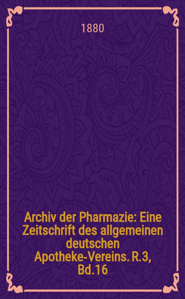 Archiv der Pharmazie : Eine Zeitschrift des allgemeinen deutschen Apotheke-Vereins. R.3, Bd.16(216)