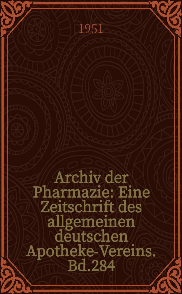 Archiv der Pharmazie : Eine Zeitschrift des allgemeinen deutschen Apotheke-Vereins. Bd.284 (Jg.56 der Berichte ...), H.3