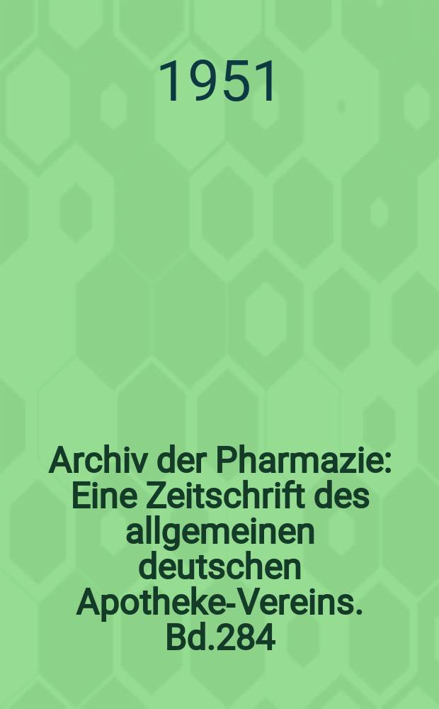 Archiv der Pharmazie : Eine Zeitschrift des allgemeinen deutschen Apotheke-Vereins. Bd.284 (Jg.56 der Berichte ...), Указатель