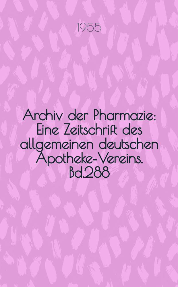 Archiv der Pharmazie : Eine Zeitschrift des allgemeinen deutschen Apotheke-Vereins. Bd.288 (Jg.60 der Berichte ...), H.8/9
