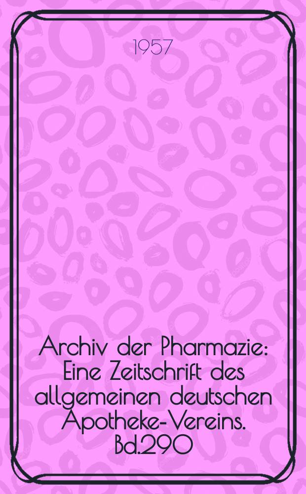 Archiv der Pharmazie : Eine Zeitschrift des allgemeinen deutschen Apotheke-Vereins. Bd.290 (Jg.62 der Berichte ...), H.1