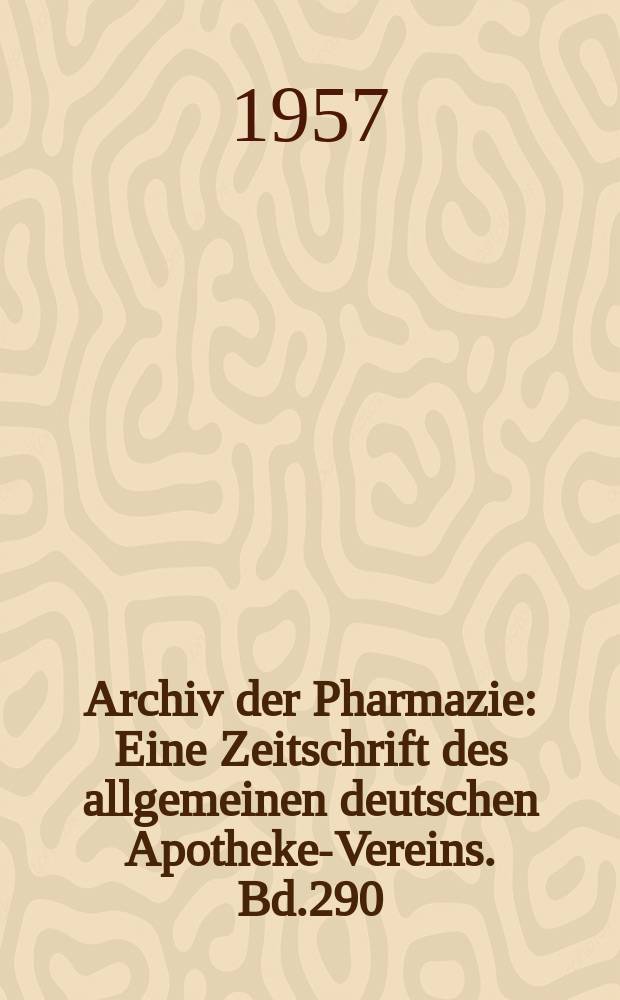 Archiv der Pharmazie : Eine Zeitschrift des allgemeinen deutschen Apotheke-Vereins. Bd.290 (Jg.62 der Berichte ...), H.2