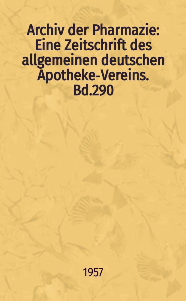 Archiv der Pharmazie : Eine Zeitschrift des allgemeinen deutschen Apotheke-Vereins. Bd.290 (Jg.62 der Berichte ...), H.10