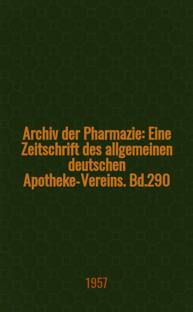 Archiv der Pharmazie : Eine Zeitschrift des allgemeinen deutschen Apotheke-Vereins. Bd.290 (Jg.62 der Berichte ...), H.12