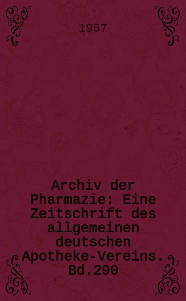 Archiv der Pharmazie : Eine Zeitschrift des allgemeinen deutschen Apotheke-Vereins. Bd.290 (Jg.62 der Berichte ...), Указатель