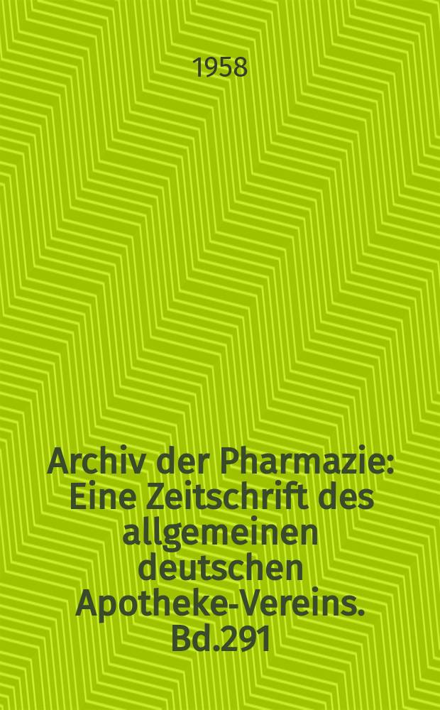 Archiv der Pharmazie : Eine Zeitschrift des allgemeinen deutschen Apotheke-Vereins. Bd.291 (Jg.63 der Berichte ...), H.1