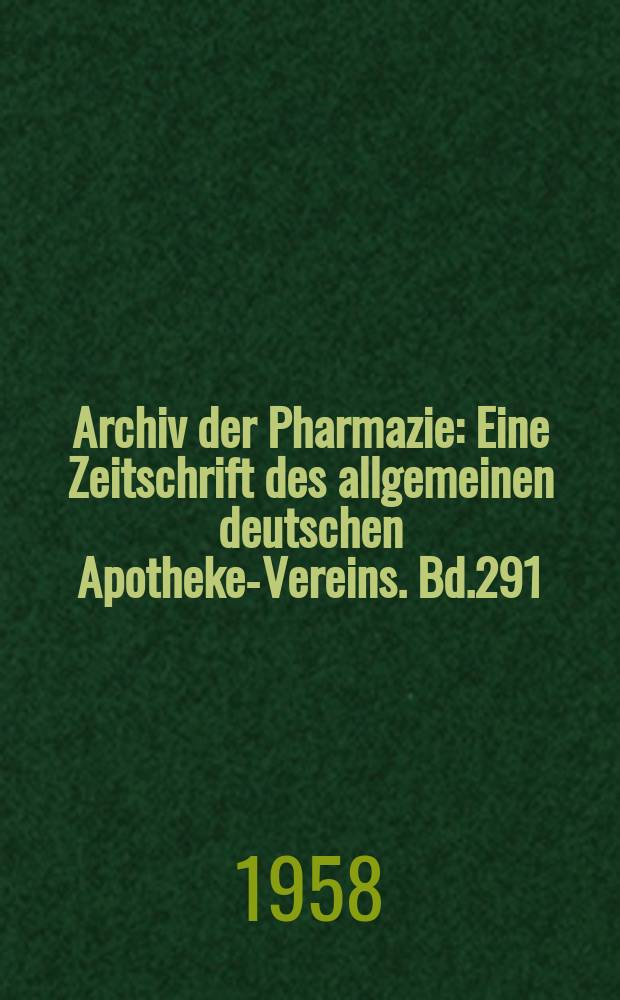 Archiv der Pharmazie : Eine Zeitschrift des allgemeinen deutschen Apotheke-Vereins. Bd.291 (Jg.63 der Berichte ...), H.3