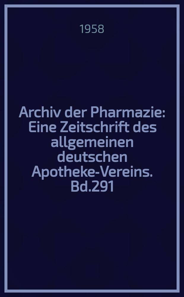 Archiv der Pharmazie : Eine Zeitschrift des allgemeinen deutschen Apotheke-Vereins. Bd.291 (Jg.63 der Berichte ...), H.8