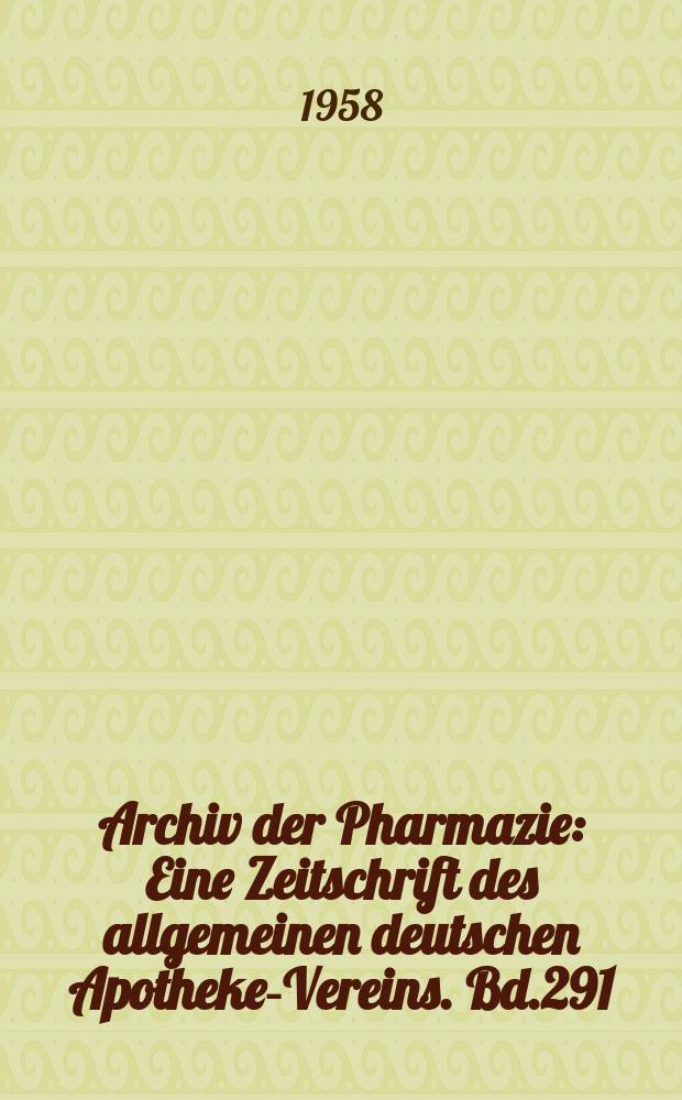 Archiv der Pharmazie : Eine Zeitschrift des allgemeinen deutschen Apotheke-Vereins. Bd.291 (Jg.63 der Berichte ...), H.9