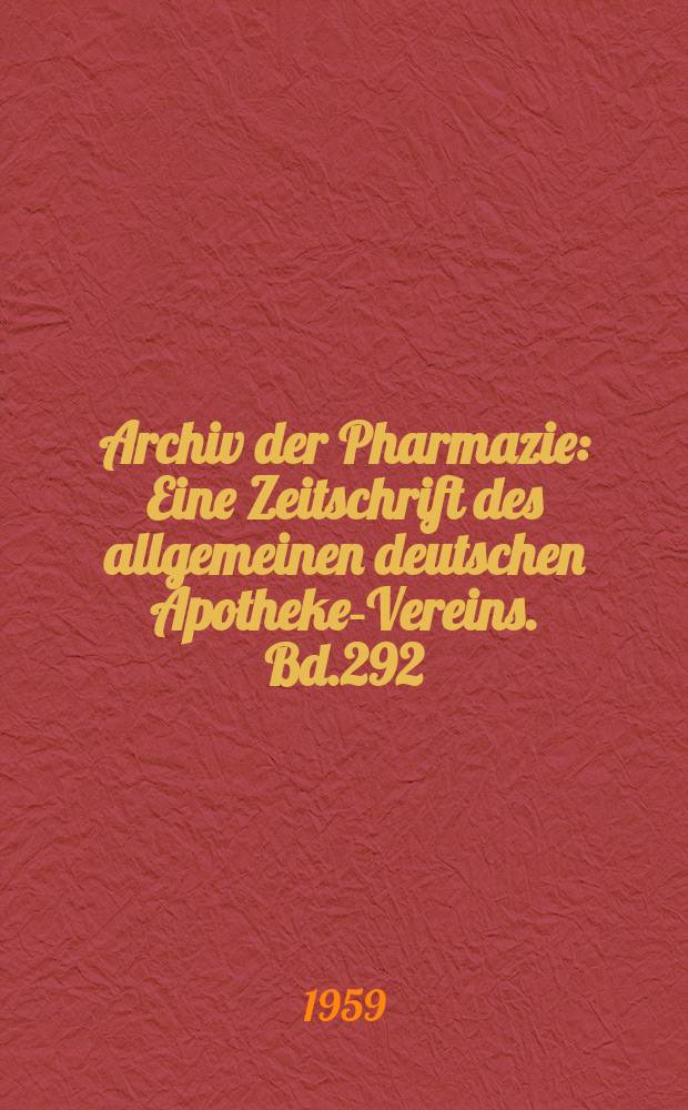 Archiv der Pharmazie : Eine Zeitschrift des allgemeinen deutschen Apotheke-Vereins. Bd.292 (Jg.64 der Berichte ...), H.2