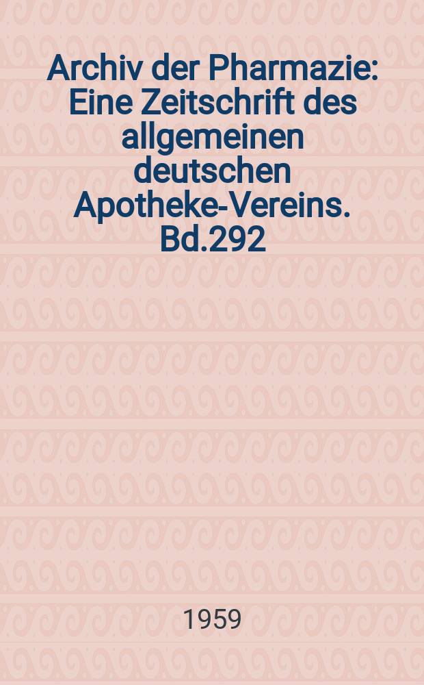 Archiv der Pharmazie : Eine Zeitschrift des allgemeinen deutschen Apotheke-Vereins. Bd.292 (Jg.64 der Berichte ...), H.10