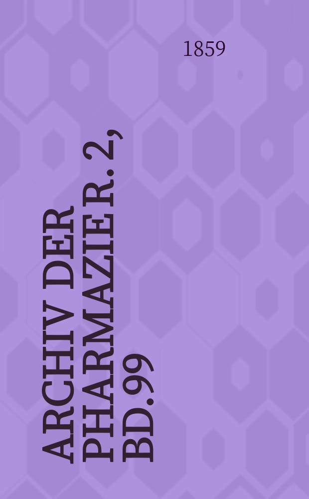 Archiv der Pharmazie R. 2, Bd.99(149) : Eine Zeitschrift des allgemeinen deutschen Apotheke-Vereins. R. 2, Bd.99(149)