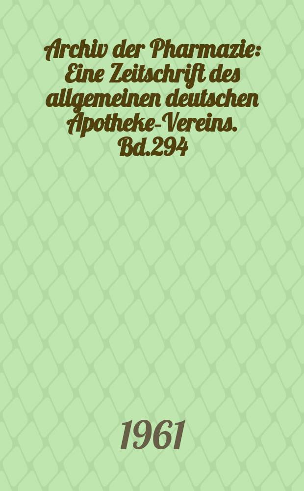 Archiv der Pharmazie : Eine Zeitschrift des allgemeinen deutschen Apotheke-Vereins. Bd.294 (Jg.66 der Berichte ...), H.6