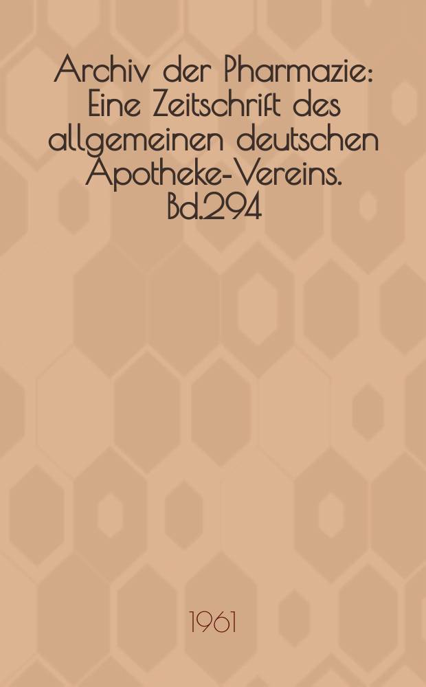 Archiv der Pharmazie : Eine Zeitschrift des allgemeinen deutschen Apotheke-Vereins. Bd.294 (Jg.66 der Berichte ...), H.10
