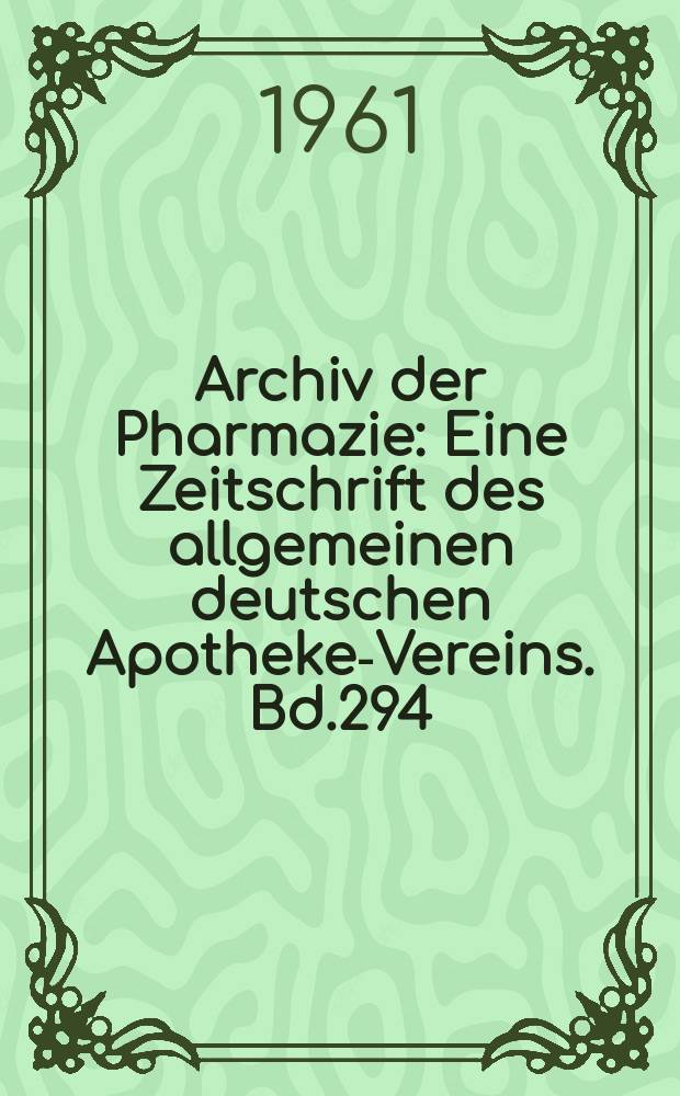 Archiv der Pharmazie : Eine Zeitschrift des allgemeinen deutschen Apotheke-Vereins. Bd.294 (Jg.66 der Berichte ...), H.12