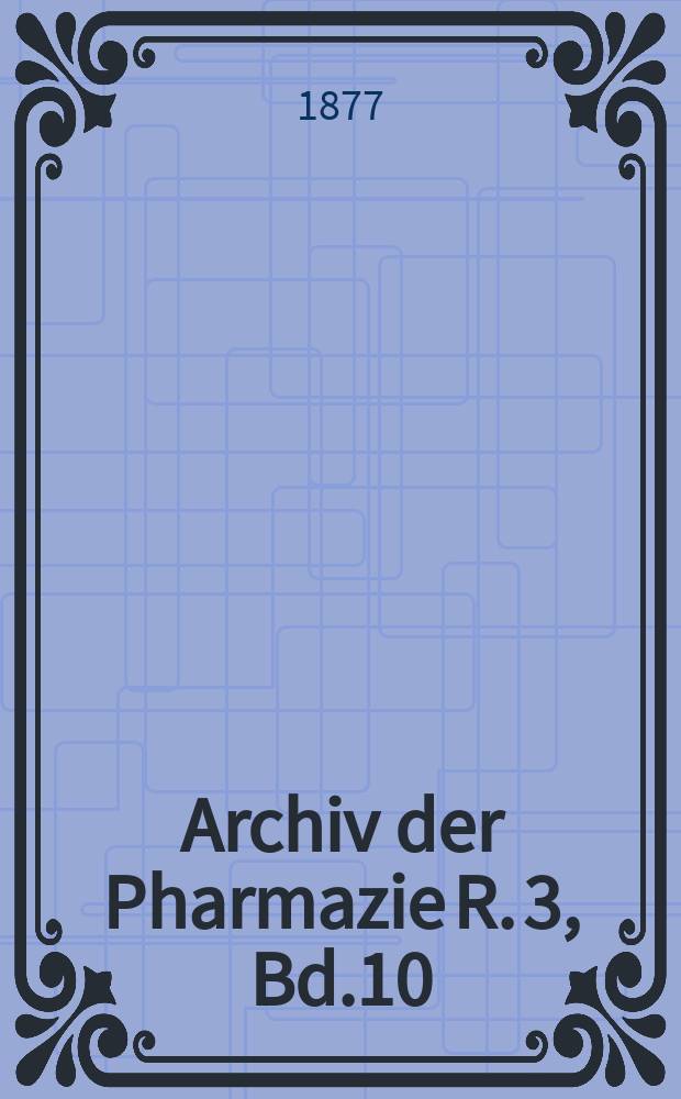 Archiv der Pharmazie R. 3, Bd.10(210) : Eine Zeitschrift des allgemeinen deutschen Apotheke-Vereins. R. 3, Bd.10(210)
