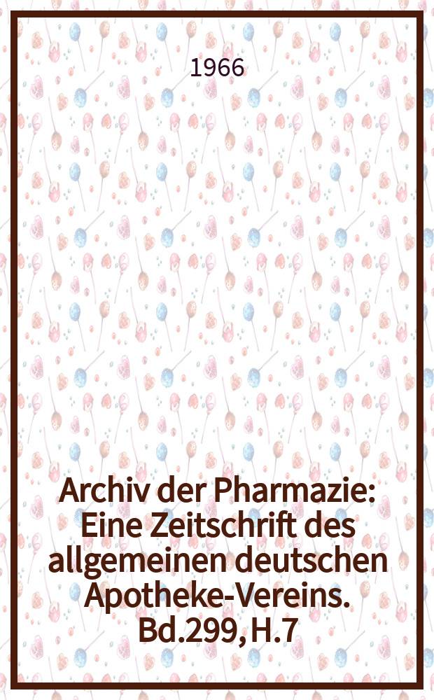 Archiv der Pharmazie : Eine Zeitschrift des allgemeinen deutschen Apotheke-Vereins. Bd.299, H.7