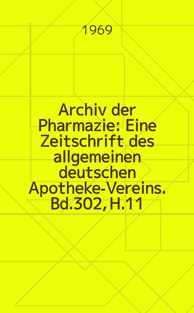 Archiv der Pharmazie : Eine Zeitschrift des allgemeinen deutschen Apotheke-Vereins. Bd.302, H.11