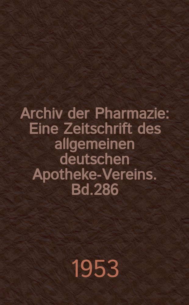 Archiv der Pharmazie : Eine Zeitschrift des allgemeinen deutschen Apotheke-Vereins. Bd.286 (Jg.58 der Berichte ...), H.2