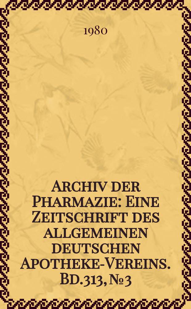 Archiv der Pharmazie : Eine Zeitschrift des allgemeinen deutschen Apotheke-Vereins. Bd.313, №3