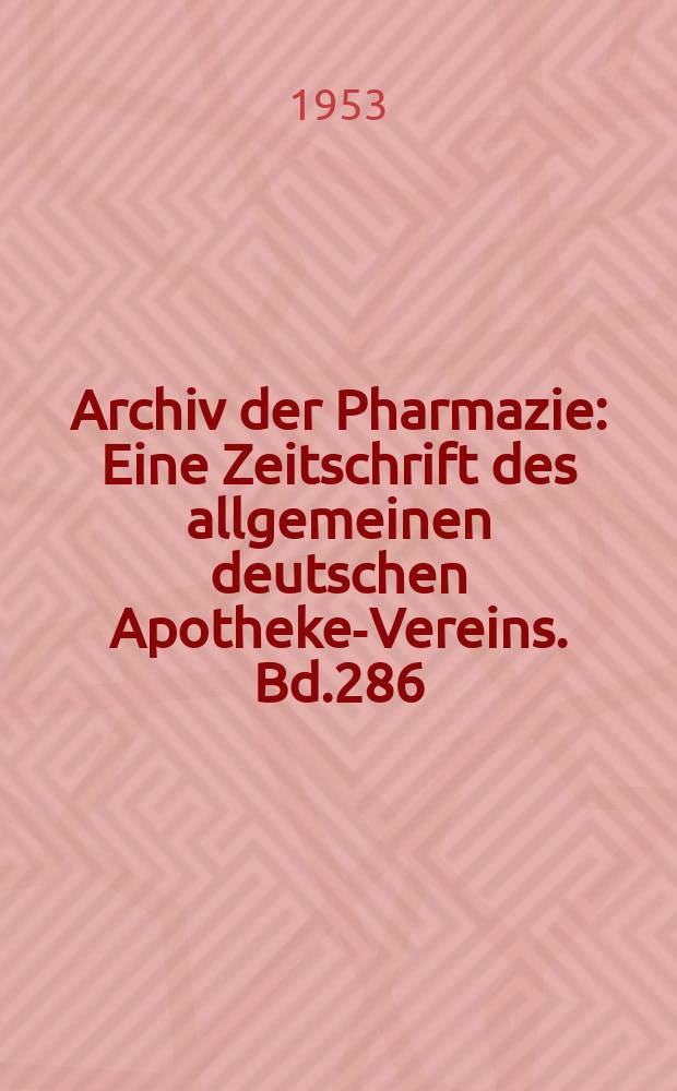 Archiv der Pharmazie : Eine Zeitschrift des allgemeinen deutschen Apotheke-Vereins. Bd.286 (Jg.58 der Berichte ...), H.8
