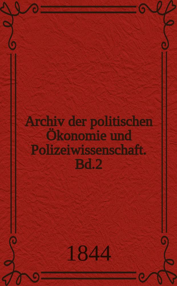 Archiv der politischen Ökonomie und Polizeiwissenschaft. Bd.2(7), H.1