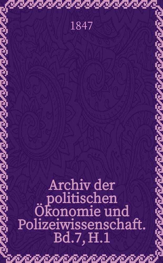 Archiv der politischen Ökonomie und Polizeiwissenschaft. Bd.7, H.1