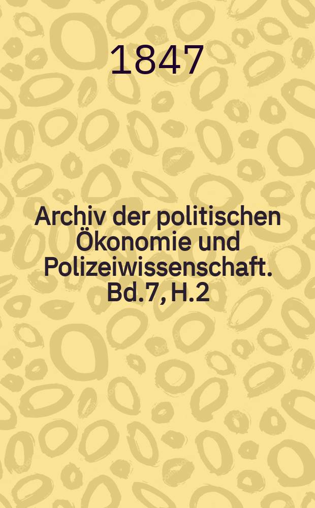 Archiv der politischen &Ouml;konomie und Polizeiwissenschaft. Bd.7, H.2