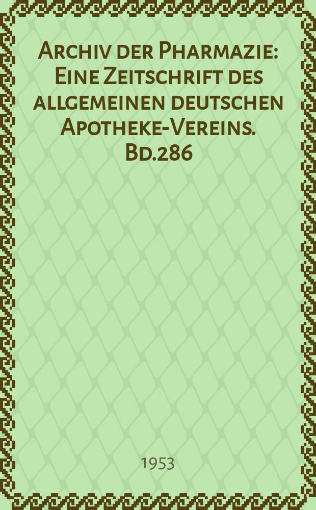 Archiv der Pharmazie : Eine Zeitschrift des allgemeinen deutschen Apotheke-Vereins. Bd.286 (Jg.58 der Berichte ...), Указатель