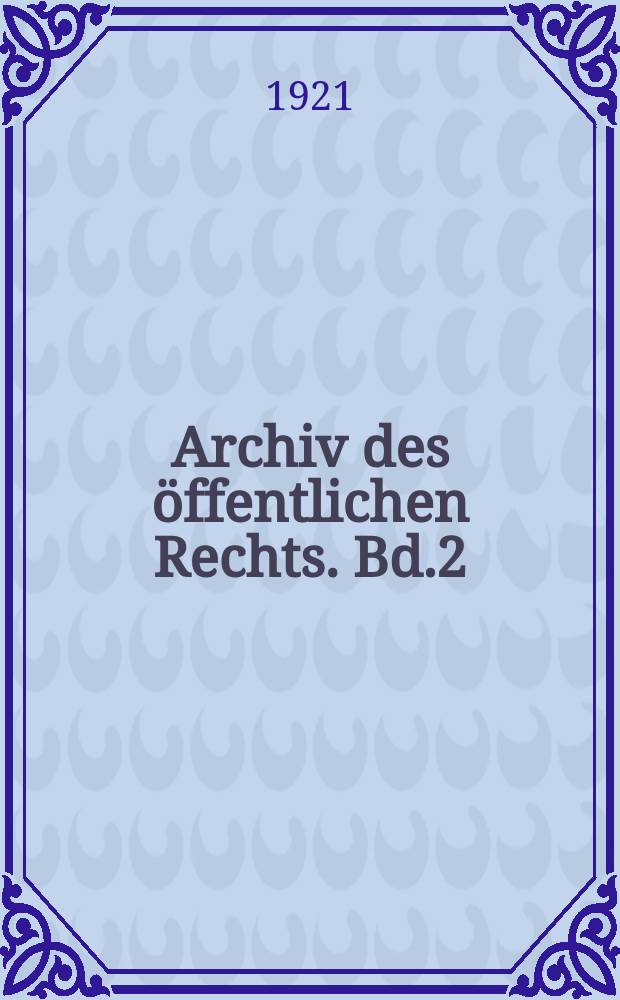 Archiv des öffentlichen Rechts. Bd.2(41), H.1