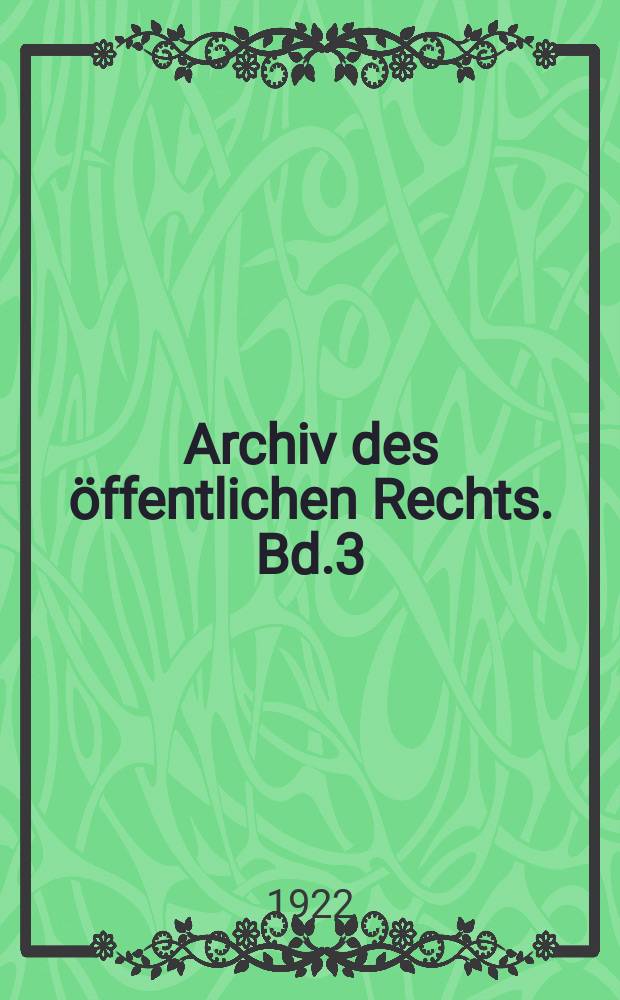 Archiv des öffentlichen Rechts. Bd.3(42), H.3