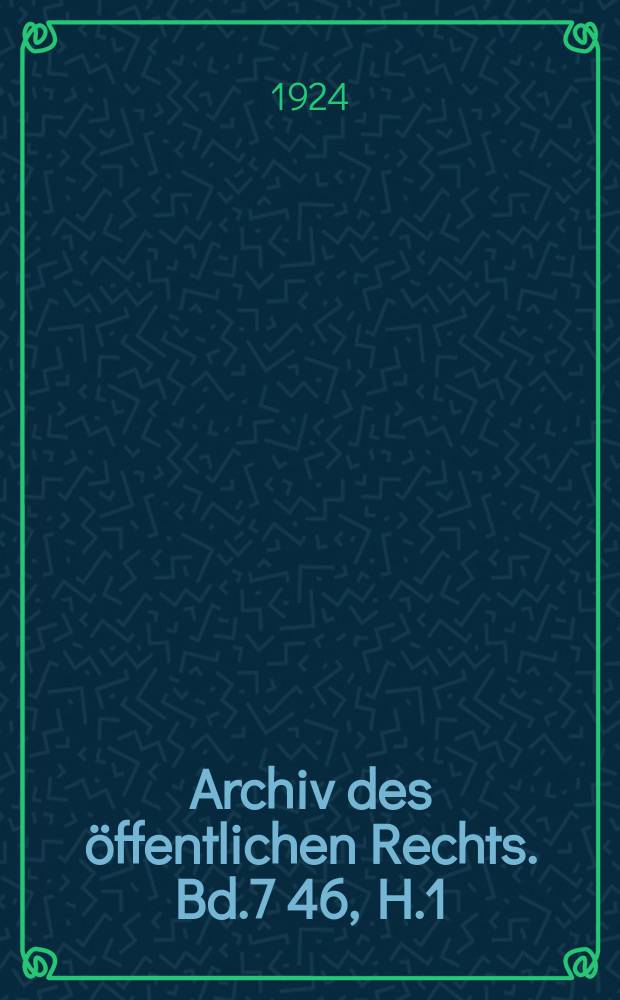 Archiv des öffentlichen Rechts. Bd.7[46], H.1