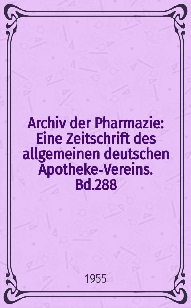 Archiv der Pharmazie : Eine Zeitschrift des allgemeinen deutschen Apotheke-Vereins. Bd.288 (Jg.60 der Berichte ...), Указатель