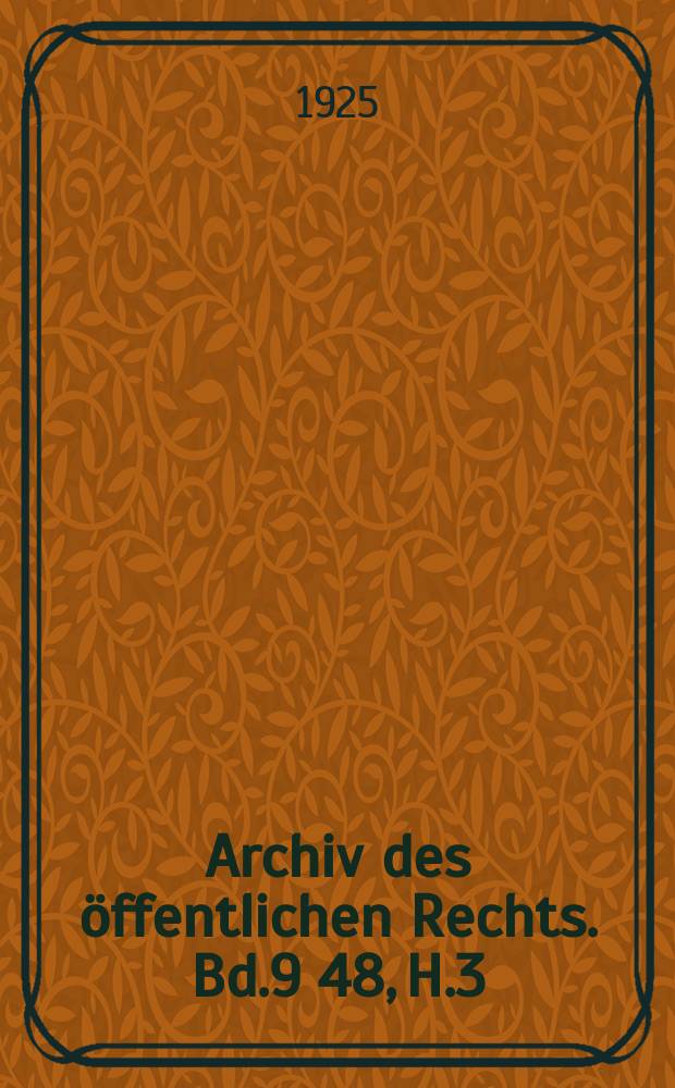 Archiv des öffentlichen Rechts. Bd.9[48], H.3