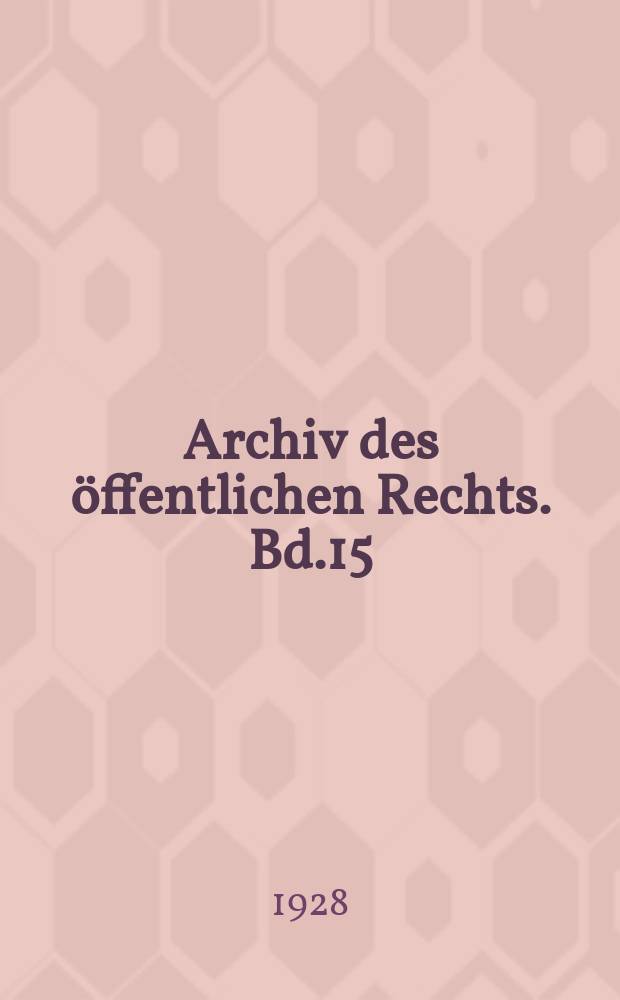 Archiv des öffentlichen Rechts. Bd.15(54), H.1