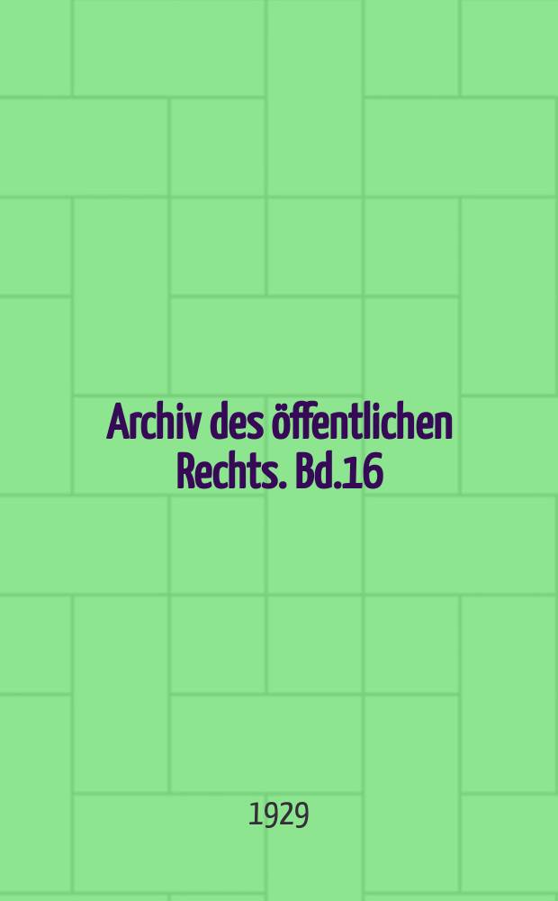 Archiv des öffentlichen Rechts. Bd.16(55), H.1