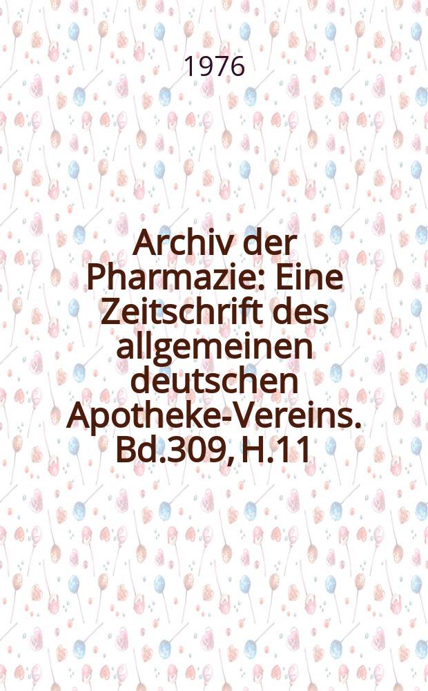 Archiv der Pharmazie : Eine Zeitschrift des allgemeinen deutschen Apotheke-Vereins. Bd.309, H.11