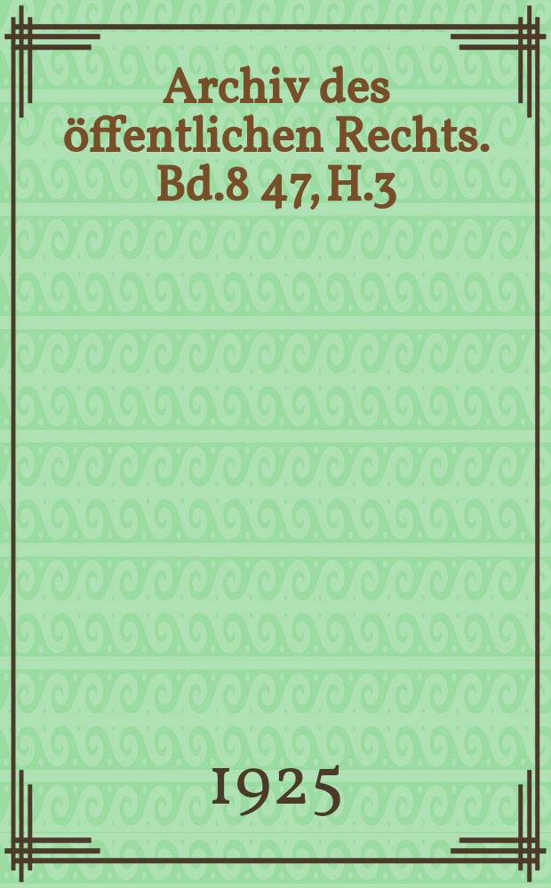 Archiv des öffentlichen Rechts. Bd.8[47], H.3