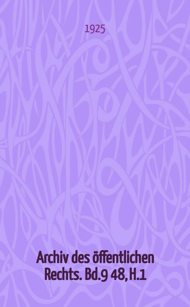 Archiv des &ouml;ffentlichen Rechts. Bd.9[48], H.1